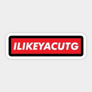 I Like ya Cut G Sticker